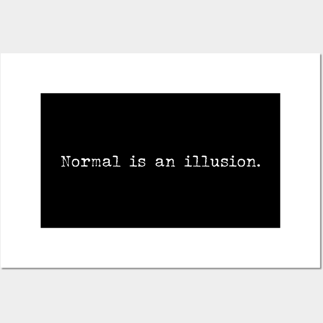 Normal is an illusion Wall Art by Pictandra